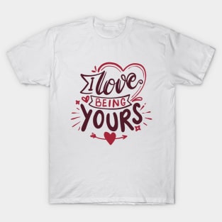 I love being yours - Romantic Loving Couple Gift T-Shirt